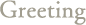 Greeting